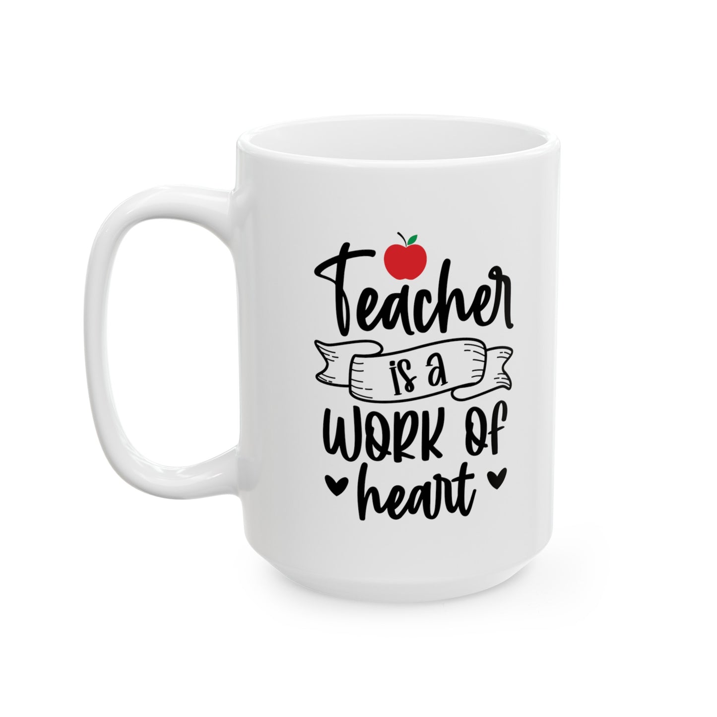 Teacher is a Work of Heart, Teacher Gifts Appreciation Week, Back To School, Ceramic Mug, (11oz, 15oz)