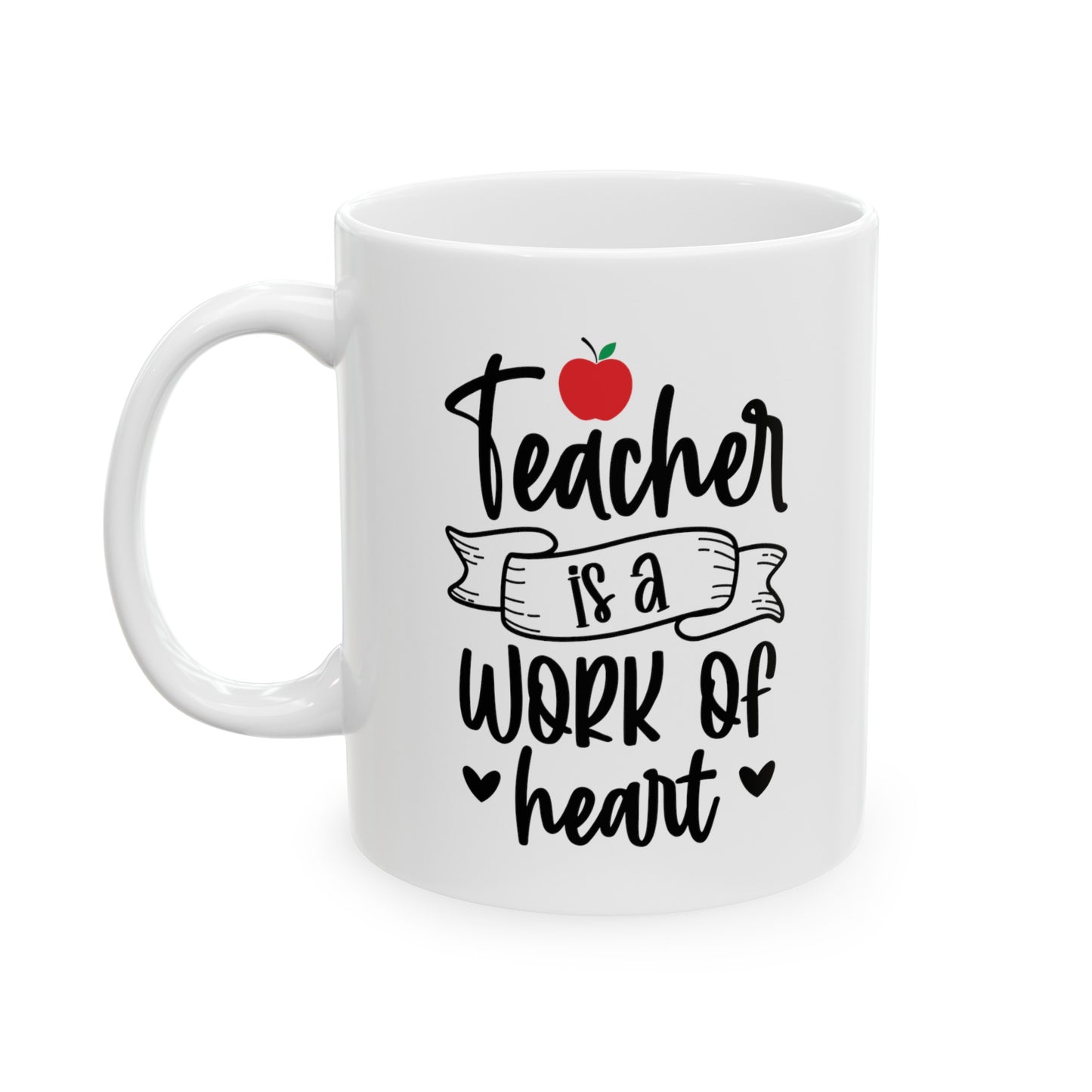 Teacher is a Work of Heart, Teacher Gifts Appreciation Week, Back To School, Ceramic Mug, (11oz, 15oz)