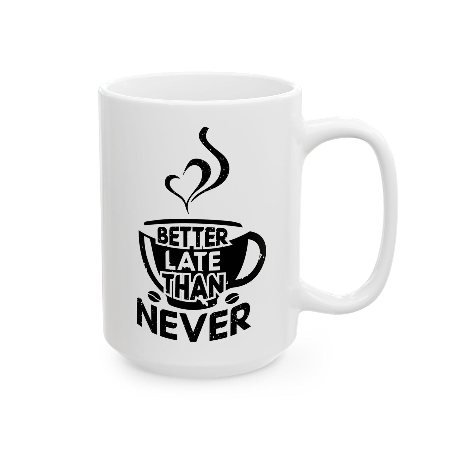 Better Late Than Never Ceramic Mug, (15oz)