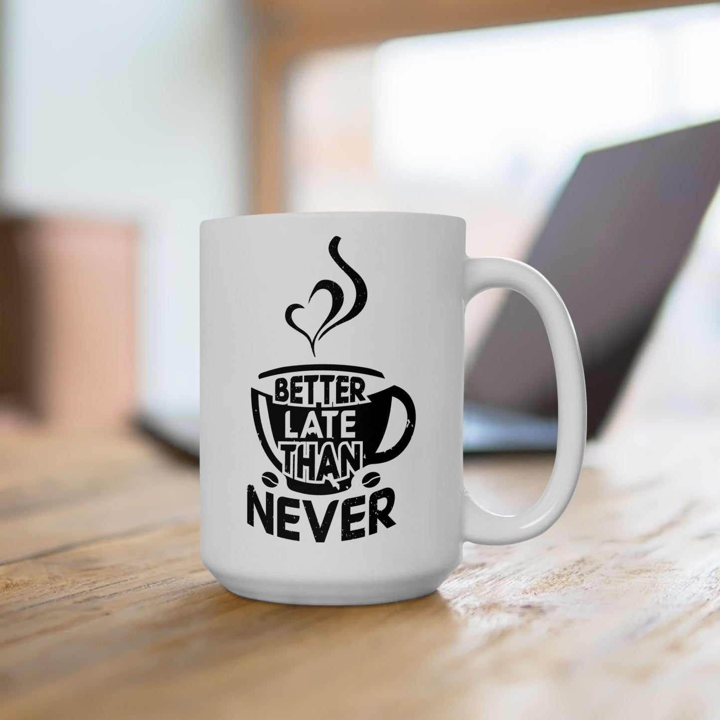 Better Late Than Never Ceramic Mug, (15oz)