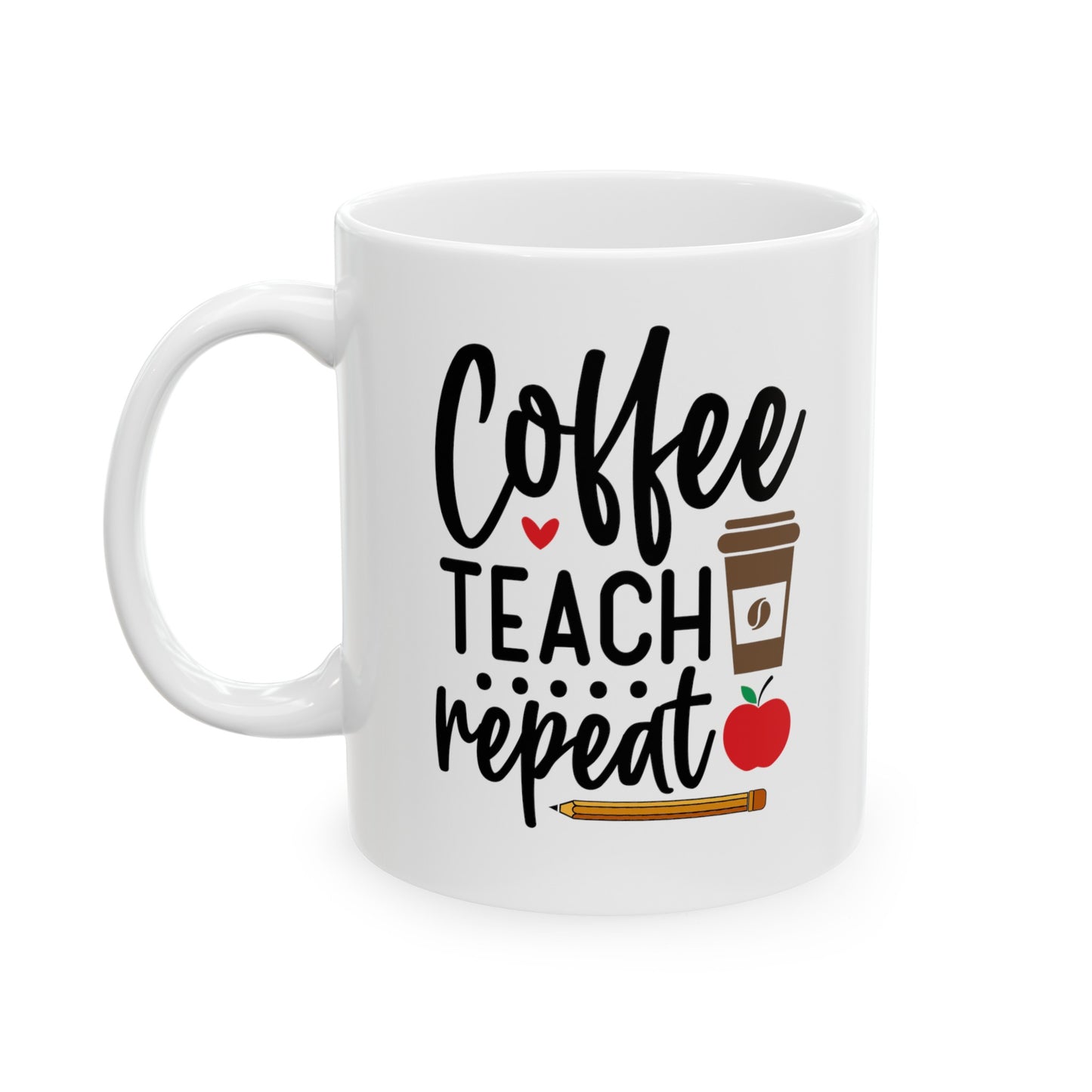 Coffee Teach Repeat, Teacher Gifts Appreciation Week, Back To School, Ceramic Mug, (11oz, 15oz)