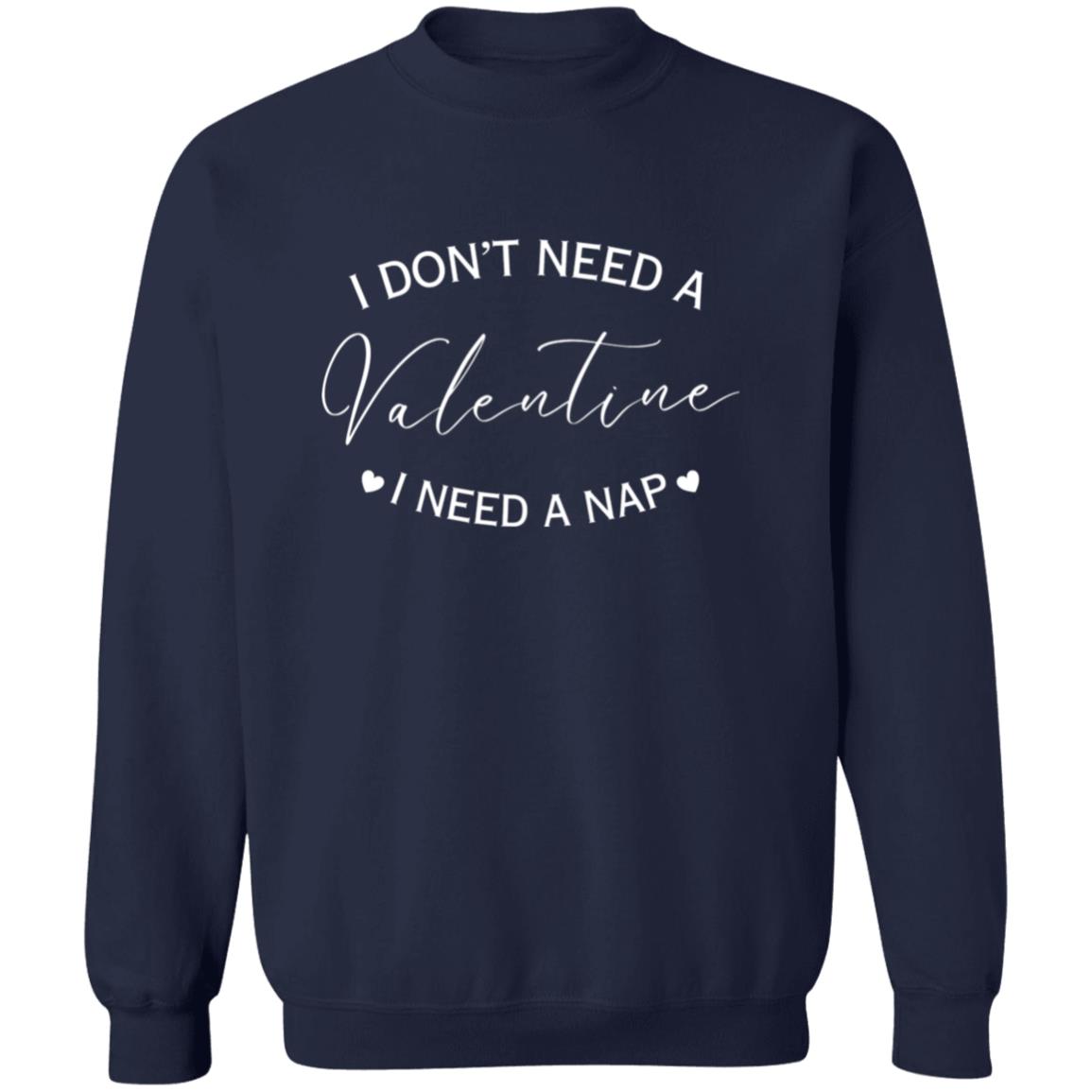 Valentine I Need A Nap | Sweatshirt/T-Shirt