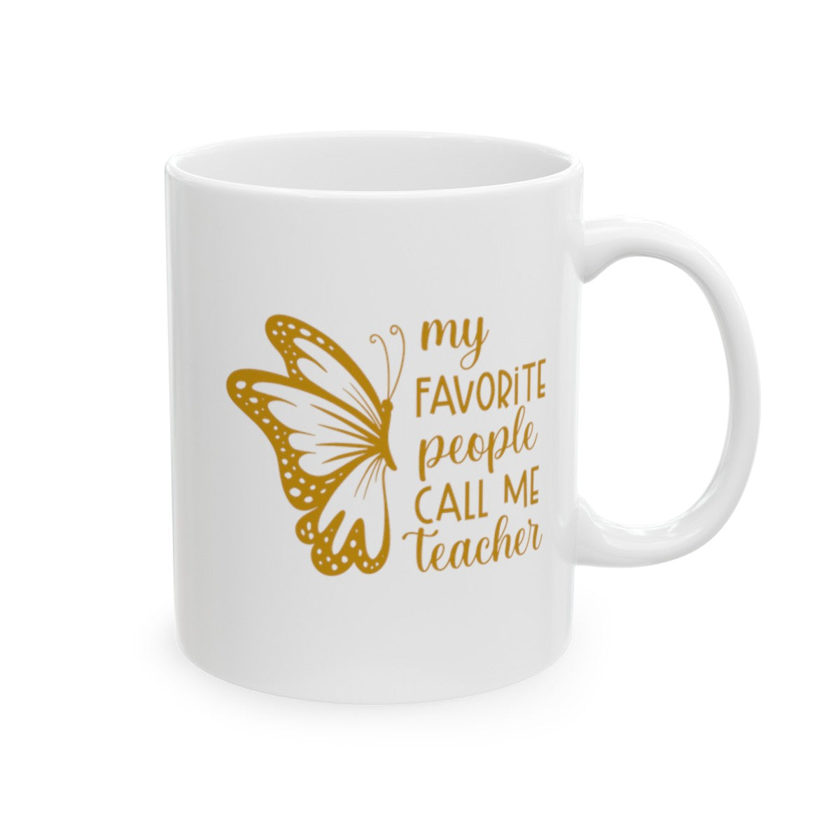 My Favorite People Call Me Teacher, Teacher Appreciation, Back to School, Teacher Gift Ceramic Mug, (11oz, 15oz)