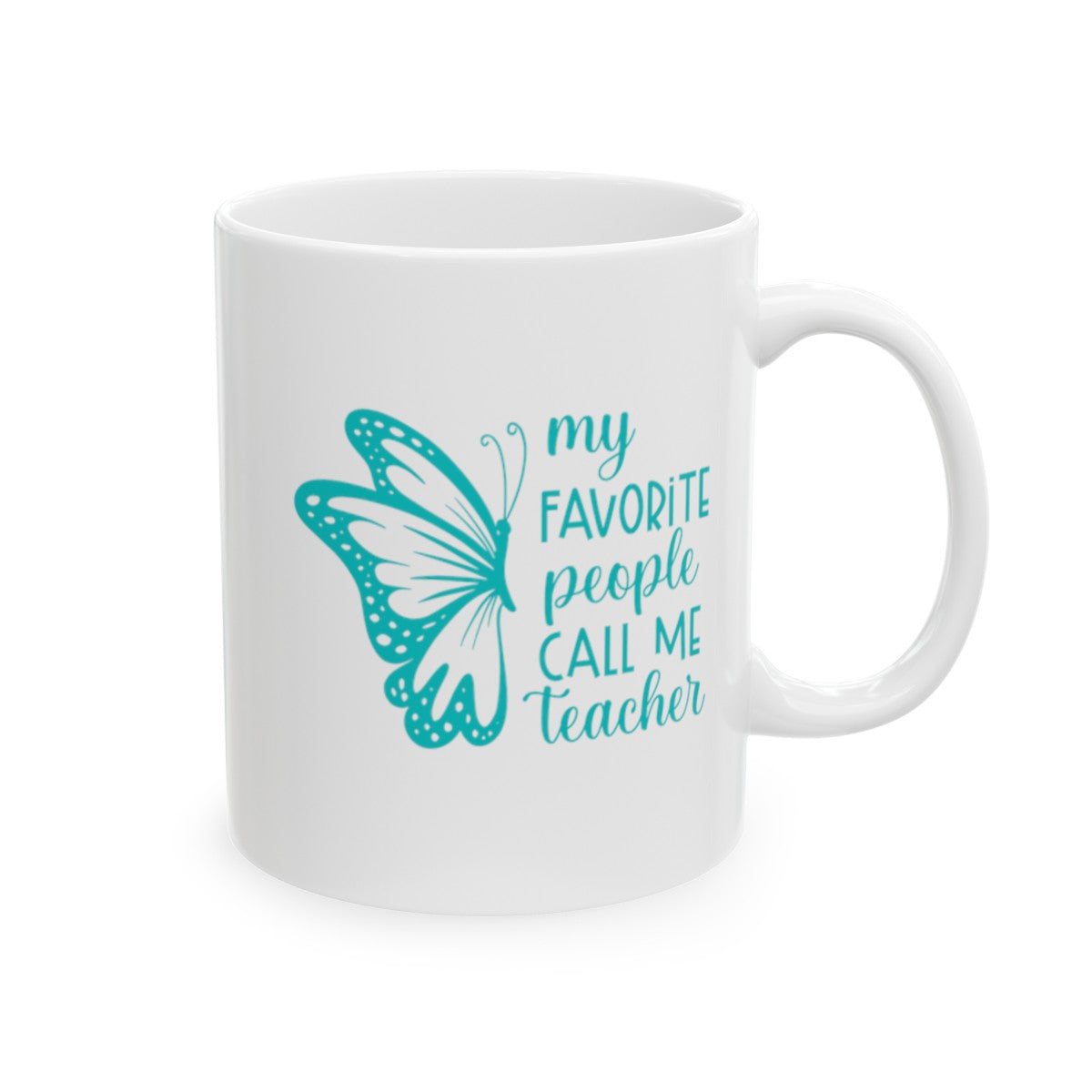 My Favorite People Call Me Teacher, Teacher Appreciation, Back to School, Teacher Gift Ceramic Mug, (11oz, 15oz)