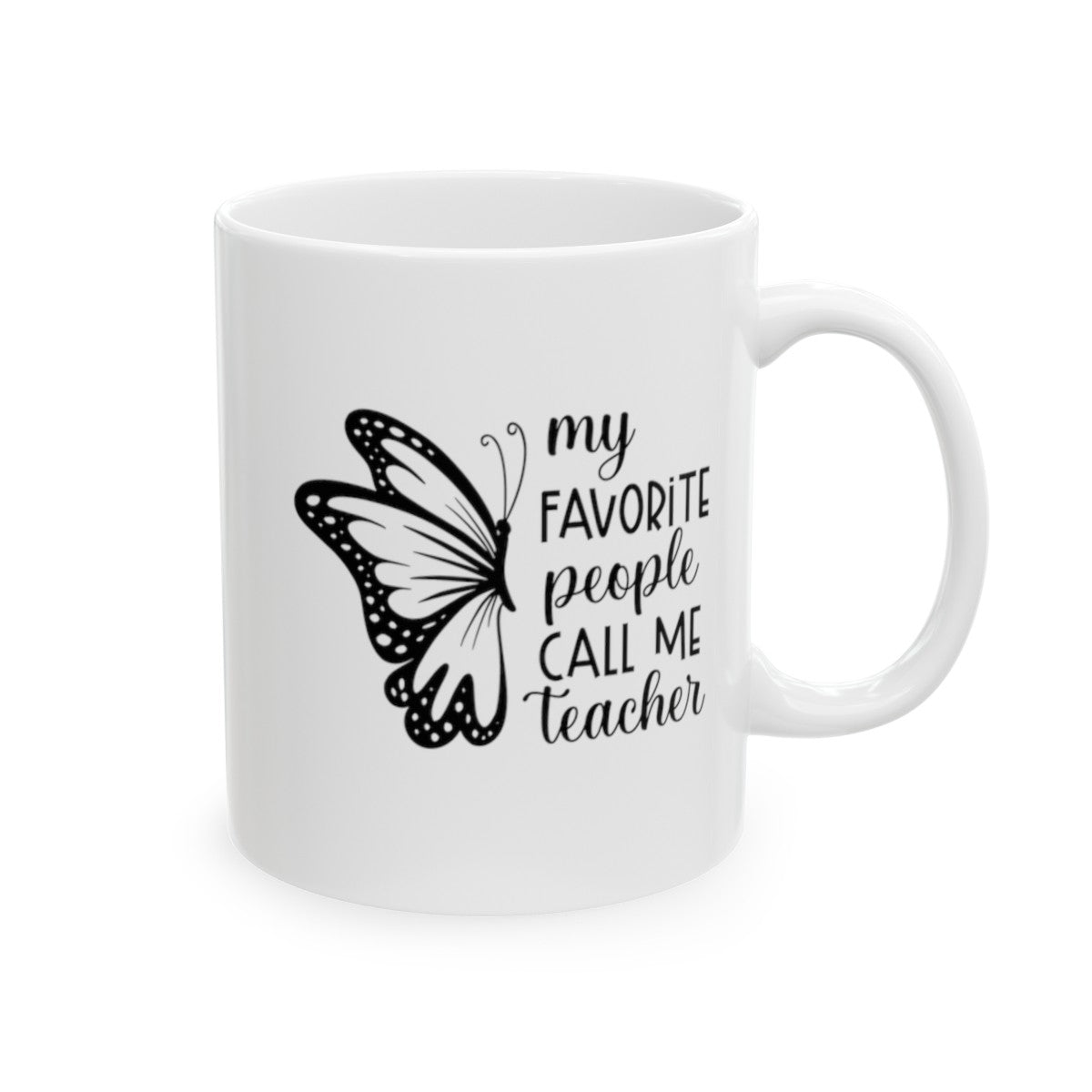 My Favorite People Call Me Teacher, Teacher Appreciation, Back to School, Teacher Gift Ceramic Mug, (11oz, 15oz)